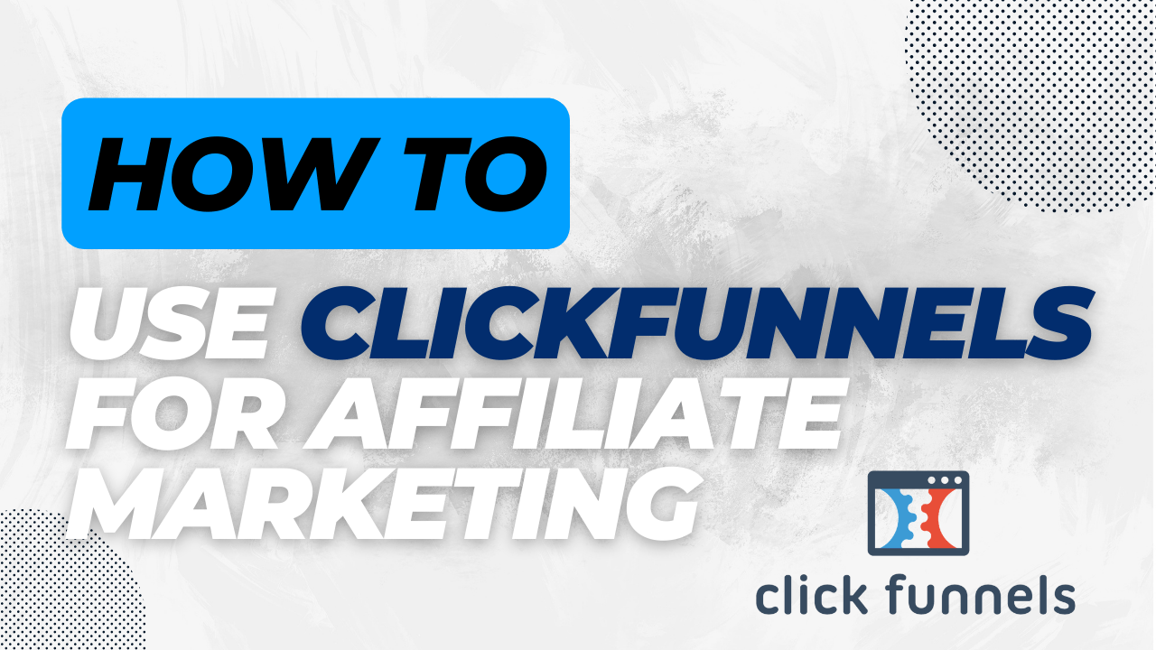 how to use clickfunnels for affiliate marketing